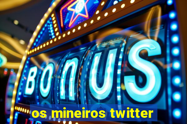 os mineiros twitter